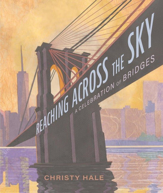 Reaching Across the Sky: A Celebration of Bridges - Ingram