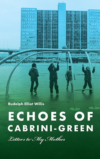 Echoes of Cabrini-Green: Letters to My Mother - Ingram