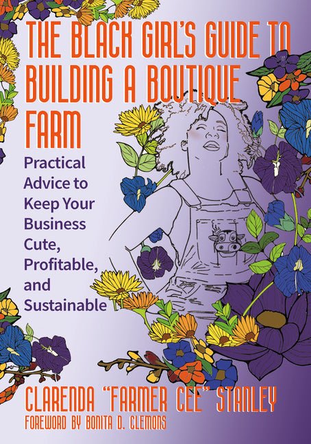 The Black Girl's Guide to Building a Boutique Farm: Practical Advice to Keep Your Business Cute, Profitable, and Sustainable - Ingram