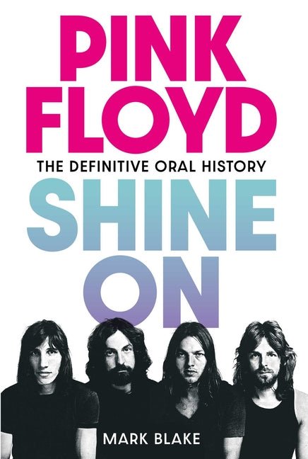 Pink Floyd: Shine on: The Definitive Oral History - Ingram