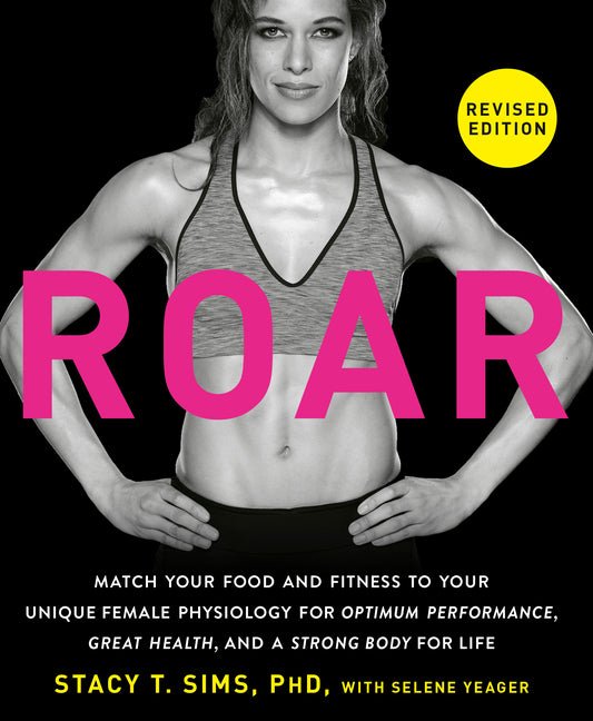 Roar, Revised Edition: Match Your Food and Fitness to Your Unique Female Physiology for Optimum Performance, Great Health, and a Strong Body for Life - Ingram