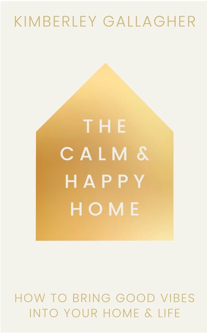 Calm and Happy Home: How to Bring Good Vibes Into Your Home and Life - Ingram