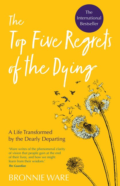 Top Five Regrets of the Dying: A Life Transformed by the Dearly Departing - Ingram