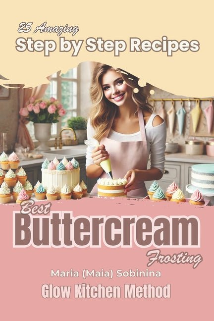 Buttercream Frosting: 25 Amazing Step by Step Recipes - Ingram