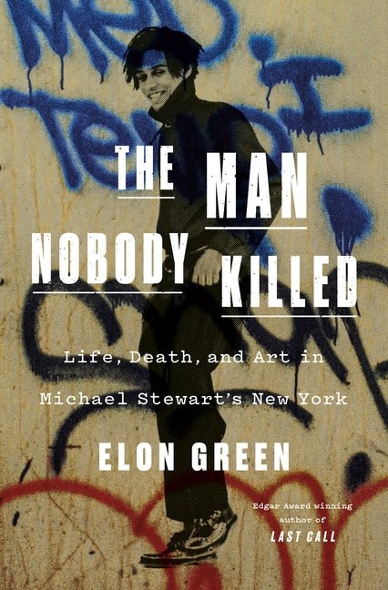 Man Nobody Killed: Life, Death, and Art in Michael Stewart's New York - Ingram