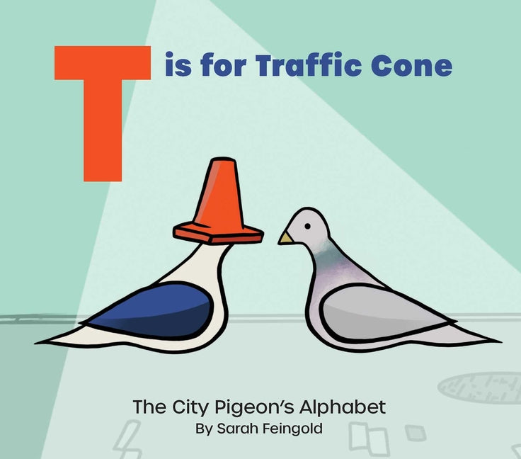 T Is for Traffic Cone: The City Pigeon's Alphabet