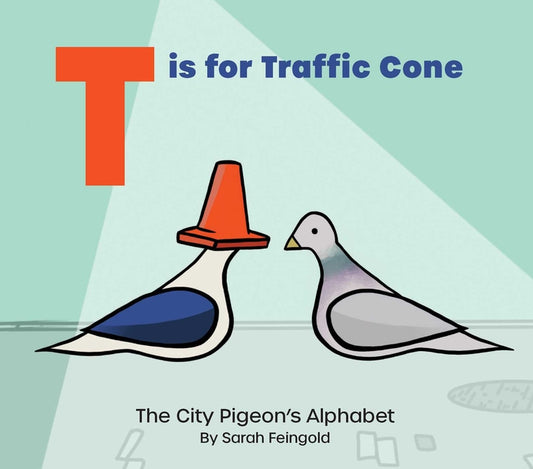 T Is for Traffic Cone: The City Pigeon's Alphabet