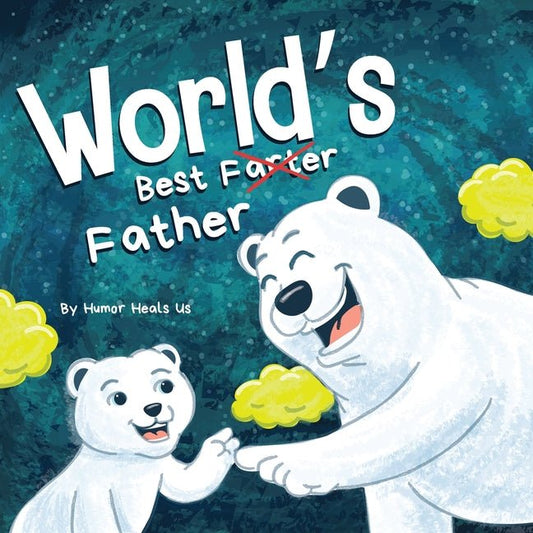 World's Best Father: A Funny Rhyming, Read Aloud Story Book for Kids and Adults About Farts and a Farting Father, Perfect Father's Day Gift - Ingram