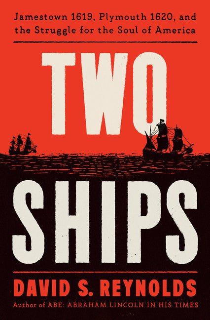 Two Ships: Jamestown 1619, Plymouth 1620, and the Struggle for the Soul of America - Ingram
