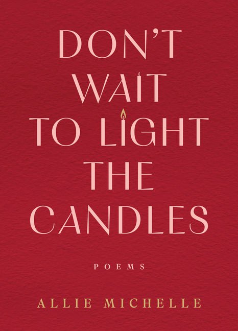 Don't Wait to Light the Candles: Poems (Original) - Ingram