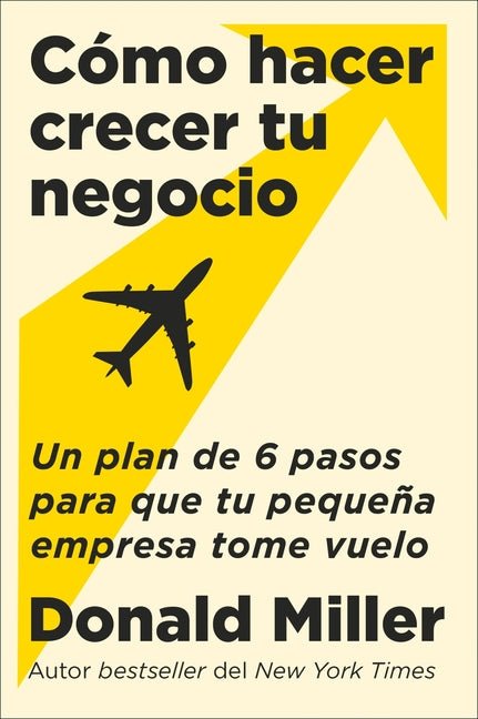 How to Grow Your Small Business \ Cómo Hacer Crecer Tu Negocio (Spanish Edition): Un Plan de 6 Pasos Para Que Tu Pequeña Empresa Tome Vuelo - Ingram
