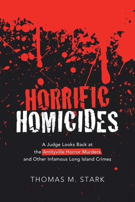 Horrific Homicides: A Judge Looks Back at the Amityville Horror Murders and Other Infamous Long Island Crimes - Ingram