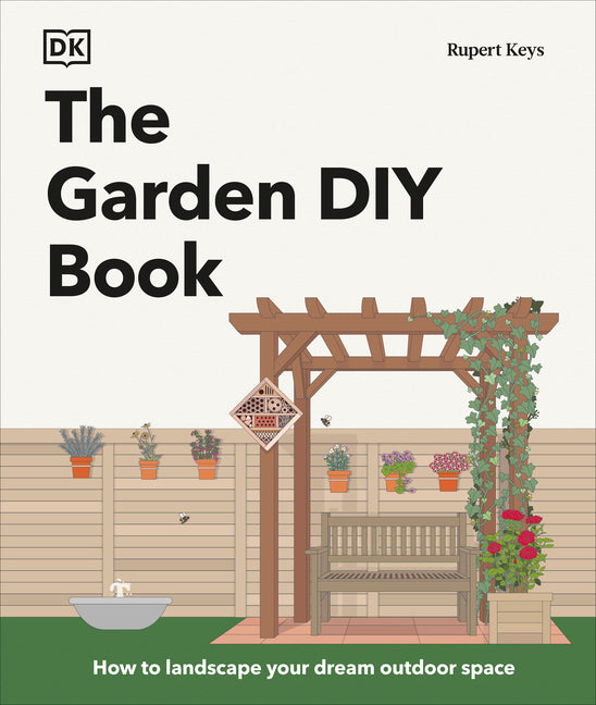 The Garden DIY Book: How to Landscape Your Dream Outdoor Space