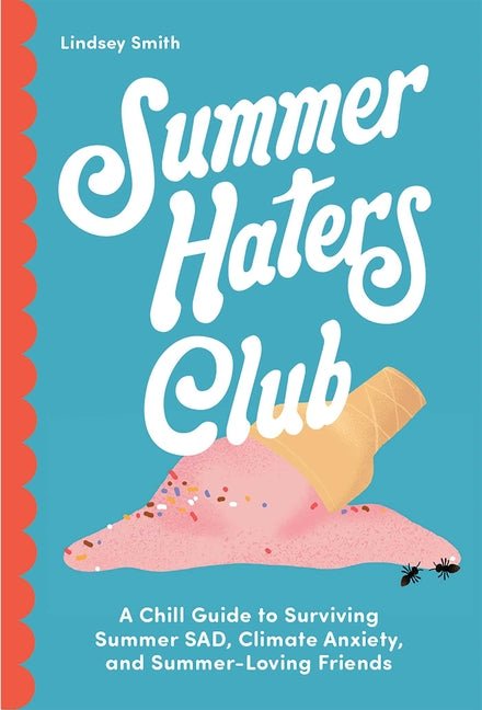 Summer Haters Club: A Chill Guide to Surviving Summer Sad, Climate Anxiety, and Summer-Loving Friends - Ingram