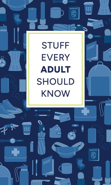 Stuff Every Adult Should Know: A Pocket-Sized Guide to Grown-Up Know-How, from Taxes to Small Talk - Ingram