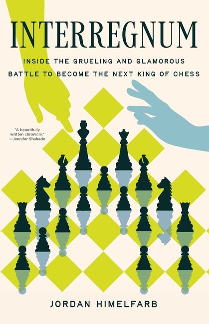 Interregnum: Inside the Grueling and Glamorous Battle to Become the Next King of Chess - Ingram