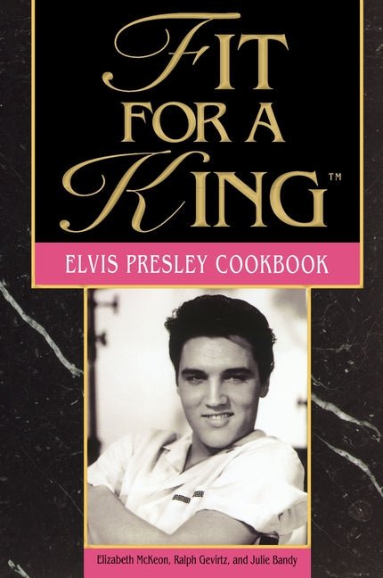 Fit for a King: The Elvis Presley Cookbook - Ingram