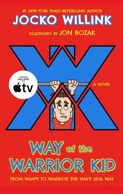 Way of the Warrior Kid: From Wimpy to Warrior the Navy Seal Way: A Novel