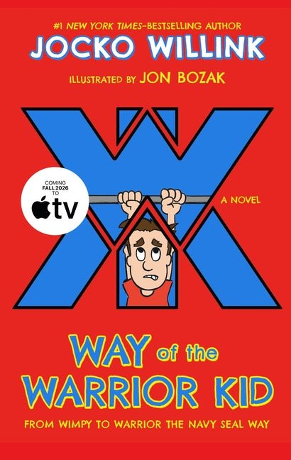 Way of the Warrior Kid: From Wimpy to Warrior the Navy Seal Way: A Novel