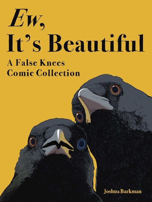 Ew, It's Beautiful: A False Knees Comic Collection - Ingram