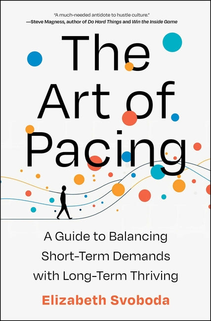 The Art of Pacing: A Guide to Balancing Short-Term Demands with Long-Term Thriving - Ingram