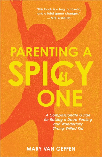 Parenting a Spicy One: A Compassionate Guide for Raising a Deep-Feeling and Wonderfully Strong-Willed Kid - Ingram